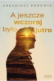 A jeszcze wczoraj by�o jutro