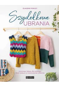 Szydekowe ubrania. Kolorowe, atwe, dla kadego. Wzr babuni w nowoczesnej odsonie