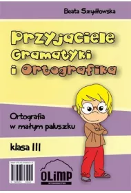 Przyjaciele Gramatyki i Ortografika. Ortografia w ma�ym paluszku. Klasa 3