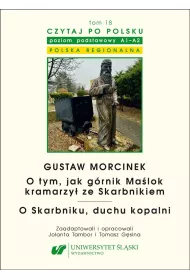 Gustaw Morcinek. O tym, jak g�rnik Ma�lok kramarzy� ze Skarbnikiem. O Skarbniku, duchu kopalni. Czytaj po polsku Tom 18