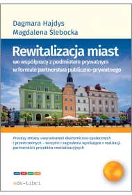 Rewitalizacja miast we wsp�pracy z podmiotem prywatnym w formule partnerstwa publiczno-prywatnego