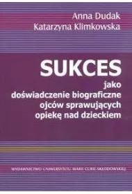 Sukces jako do�wiadczenie biograficzne ojc�w sprawuj�cych opiek� nad dzieckiem
