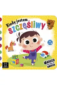 KIEDY JESTEM SZCZʦLIWY. MALUCH NAZYWA EMOCJE