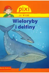 Pixi Ja wiem! Wieloryby i delfiny
