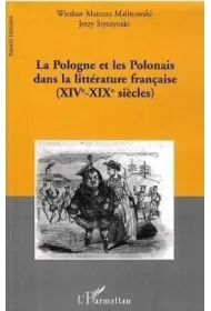 Pologne et les Polonais dans la litterature francaise (XIV-XIX siecles)