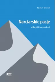 Narciarskie pasje. Olimpijskie opowie�ci