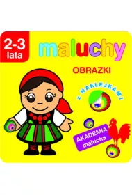 Maluchy. Obrazki z naklejkami. Akademia malucha 2-3 lata