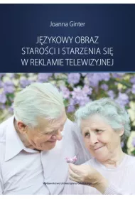 eBook Jzykowy obraz staroci i starzenia si w reklamie telewizyjnej pdf