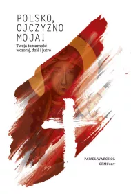 Polsko, Ojczyzno moja! Twoja to�samo�� wczoraj, dzi� i jutro