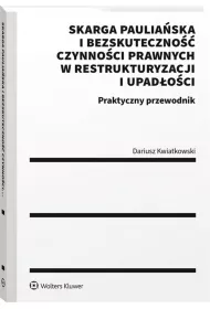 Skarga paulia�ska i bezskuteczno�� czynno�ci prawnych w restrukturyzacji i upad�o�ci Praktyczny przewodnik