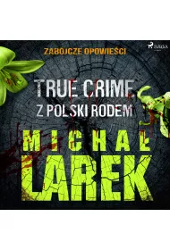 Audiobook Zabjcze opowieci: true crime z Polski rodem mp3