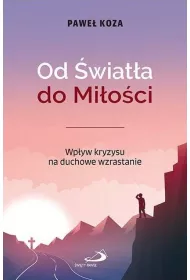 Od �wiat�a do Mi�o�ci. Wp�yw kryzysu na duchowe wzrastanie
