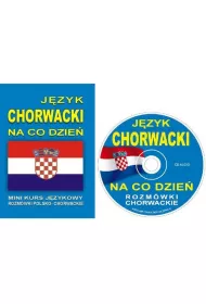 J�zyk chorwacki na co dzie�. Rozm�wki polsko-chorwackie + CD
