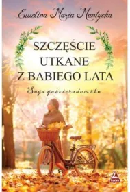 Szcz�cie utkane z babiego lata. Saga go�cieradowska. Tom 2