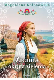 Ziemia okryta zieleni�. Saga �owicka. Tom 1