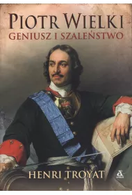 Piotr Wielki. Geniusz i szale�stwo