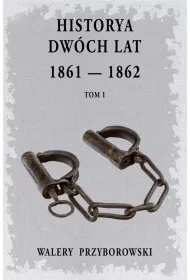 Historya dw�ch lat: 1861-1862. Tom 1