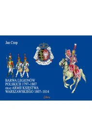 Barwa Legion�w Polskich 1797-1807 oraz Ksi�stwa Warszawskiego 1807–1814