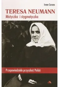 Teresa Neumann. Mistyczka i stygmatyczka
