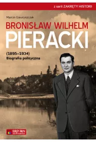Bronis�aw Wilhelm Pieracki (1895-1934). Biografia polityczna