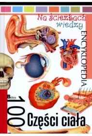 Na �cie�kach wiedzy. Encyklopedia. 100 Cz�ci cia�a