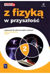 Z fizyk� w przysz�o��. Podr�cznik. Cz�� 2. Zakres rozszerzony. Szko�y ponadgimnazjalne