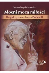 Mocni moc� mi�o�ci. Droga krzy�owa z Janem Paw�em II