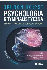 Psychologia kryminalistyczna. Teoria i praktyka �ledczo-s�dowa. Tom 2. Post�powanie karne i profilaktyka
