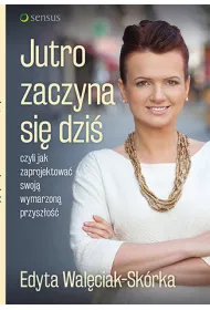 eBook Jutro zaczyna si dzi, czyli jak zaprojektowa swoj wymarzon przyszo pdf mobi epub
