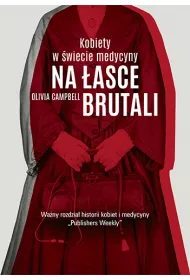 Na �asce brutali. Kobiety w �wiecie medycyny