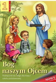 B�g naszym Ojcem. Podr�cznik do religii dla klasy I szko�y podstawowej