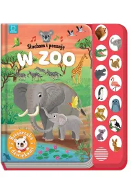 S�ucham i poznaj�. W zoo. Ksi��eczka z d�wi�kami