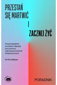 Przesta� si� martwi� i zacznij �y�