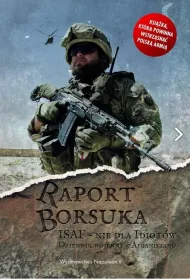 Raport Borsuka. ISAF nie dla idiot�w. Dziennik wojenny z Afganistanu