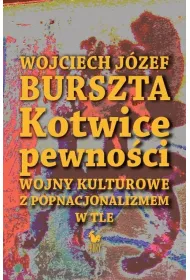 Kotwice pewno�ci. Wojny kulturowe z popnacjonalizmem w tle (OT) (promocja)