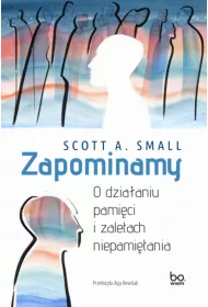 Zapominamy. O dzia�aniu pami�ci i zaletach niepami�tania
