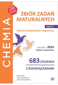 Chemia Zbir zada maturalnych Lata 2010–2024 Poziom rozszerzony 683 zadania CKEz rozwizaniami Cz 2 Chemia nieorganiczna i organiczna