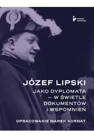 J�zef Lipski jako dyplomata w �wietle dokument�w