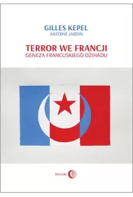 Terror we Francji. Geneza francuskiego d�ihadu