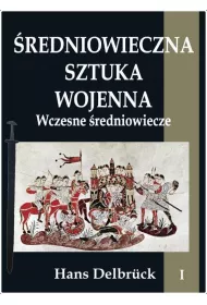 Wczesne �redniowiecze. �redniowieczna sztuka wojenna. Tom 1