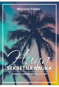 Huna: sekretna nauka. Korzy�ci i wsp�cze�ni nauczyciele