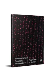 S�awomir Ratajski. Fragmenty rzeczywisto�ci / Fragments of Reality