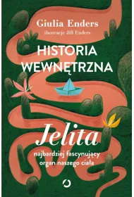 Historia wewn�trzna. Jelita &ndash; najbardziej fascynuj�cy organ naszego cia�a