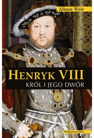 Henryk VIII. Kr�l i jego dw�r