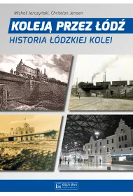Kolej� przez ��d�. Historia ��dzkiej kolei