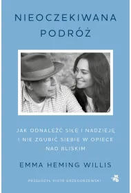 Nieoczekiwana podr�. Jak odnale�� si�� i nadziej� i nie zgubi� siebie w opiece nad bliskim