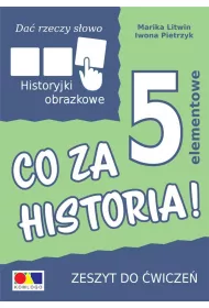 Da� rzeczy s�owo. Co za historia! �wiczenia do historyjek 5-elementowych