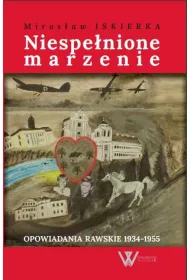 Niespe�nione marzenie. Opowiadania rawskie 1934-1955