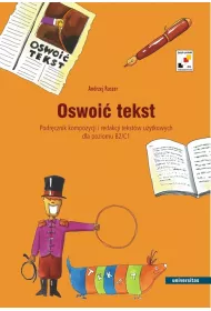 Oswoi� tekst. Podr�cznik kompozycji i redakcji tekst�w u�ytkowych dla poziomu B2 i C1