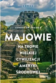 Majowie. Na tropie wielkiej cywilizacji Ameryki �rodkowej